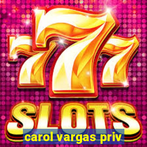 carol vargas priv