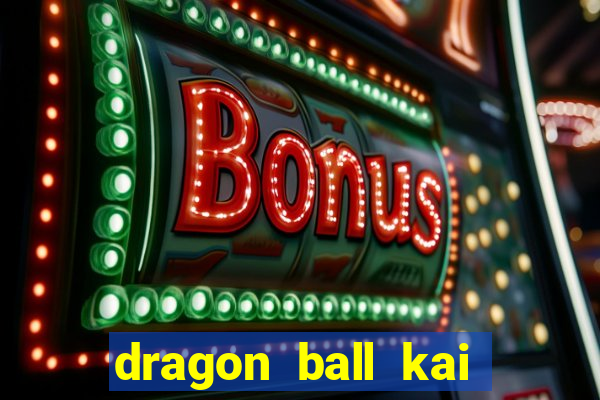 dragon ball kai legendado download