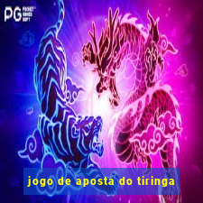 jogo de aposta do tiringa