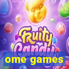 ome games