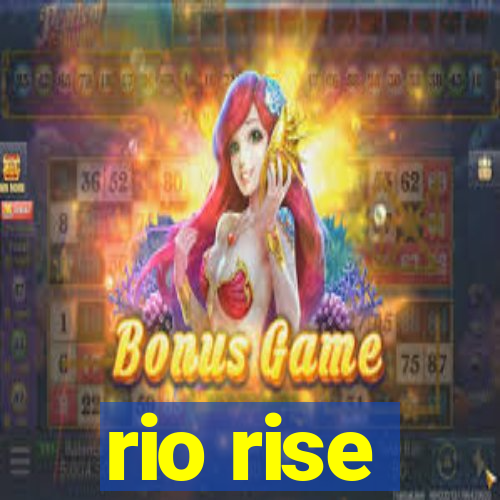 rio rise