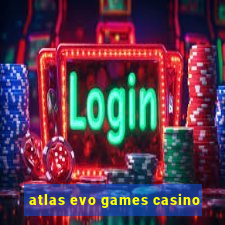 atlas evo games casino