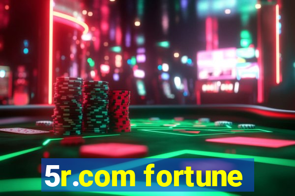 5r.com fortune