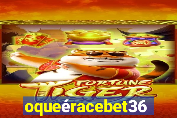 oqueéracebet365