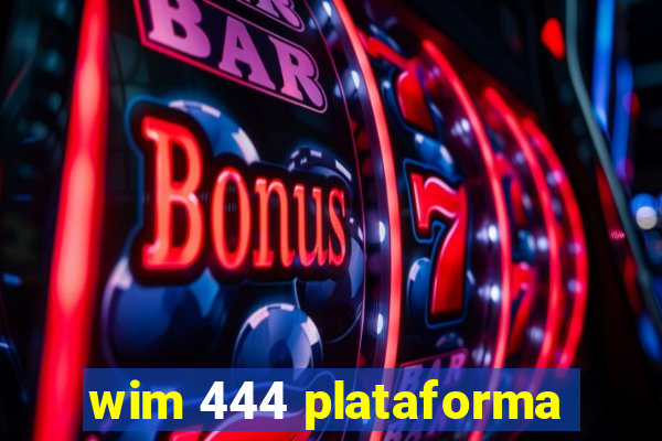 wim 444 plataforma