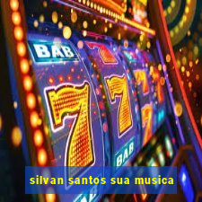 silvan santos sua musica