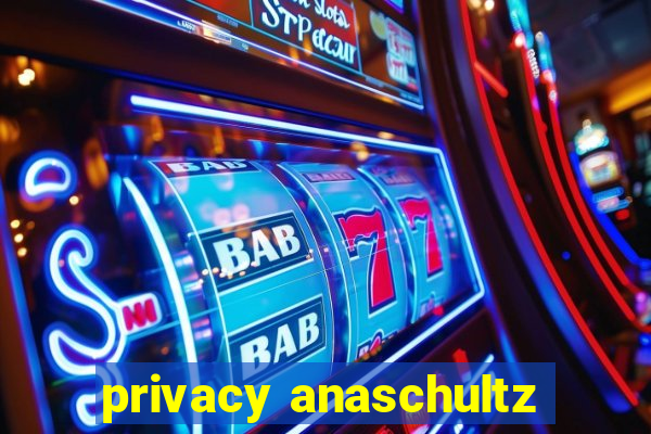 privacy anaschultz