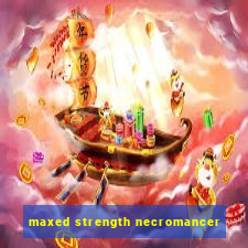 maxed strength necromancer