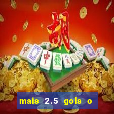 mais 2.5 gols o que significa