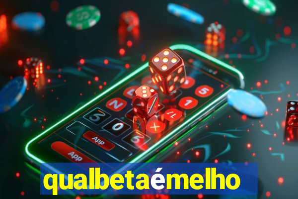 qualbetaémelhor