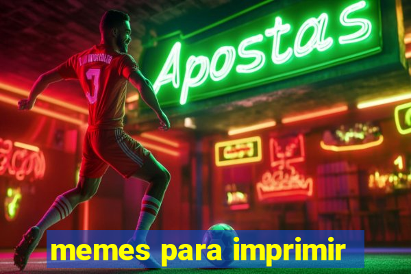 memes para imprimir