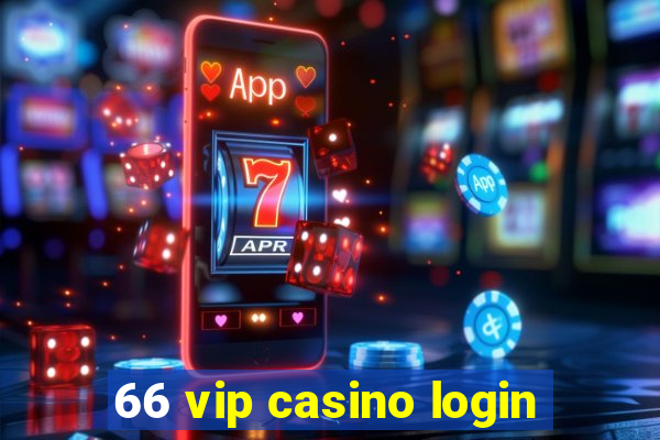 66 vip casino login