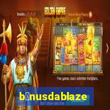 b么nusdablaze