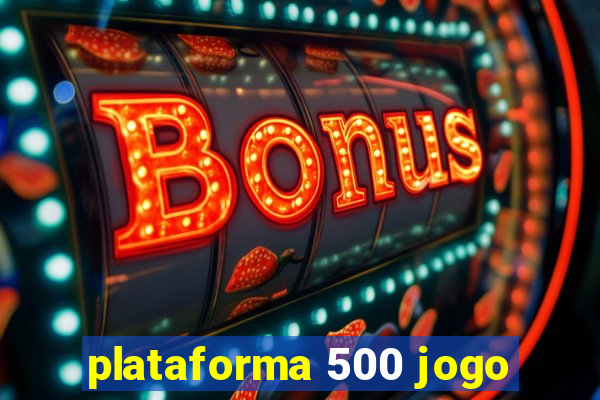 plataforma 500 jogo