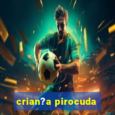 crian?a pirocuda