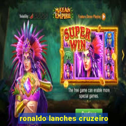 ronaldo lanches cruzeiro