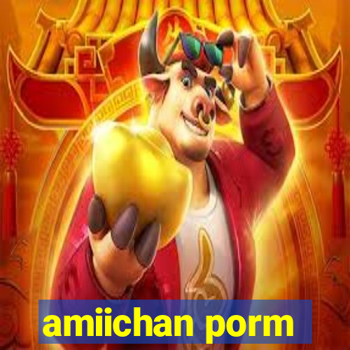 amiichan porm