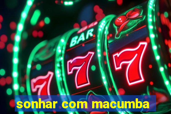 sonhar com macumba