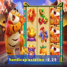 handicap asiatico -2.25