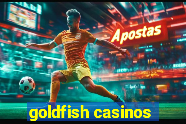 goldfish casinos