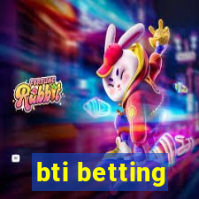 bti betting