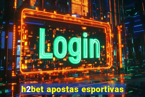 h2bet apostas esportivas