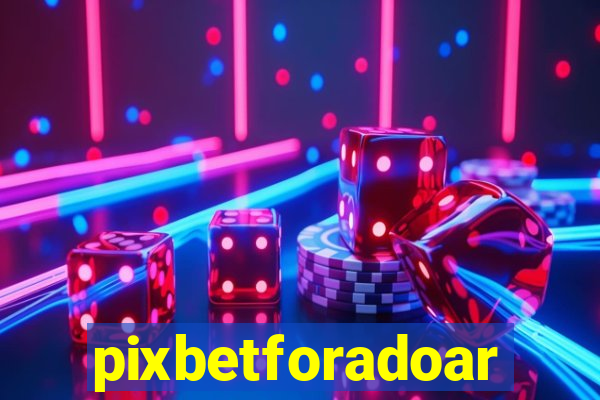 pixbetforadoar